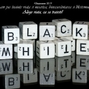 Black and White