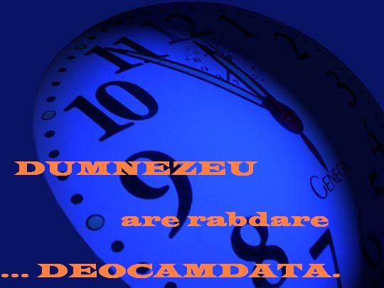 Dumnezeu are rabdare - deocamdata