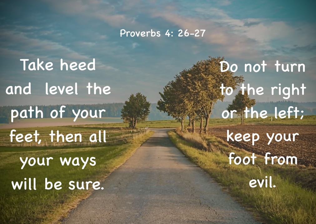 Take heed and level the path of your feet