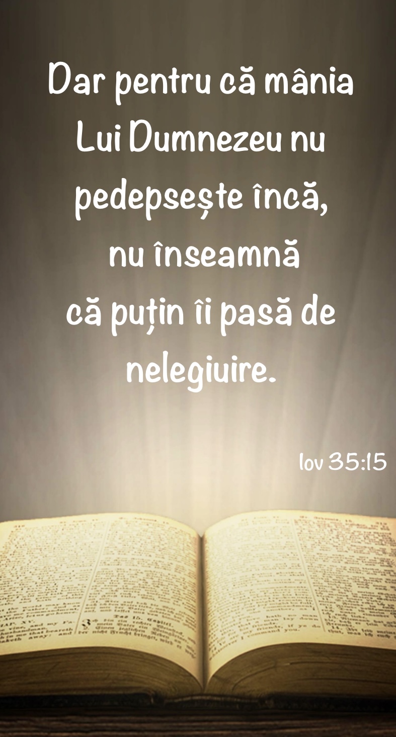 Dar dacă Dumnezeu nu pedepsește încă asta nu înseamnă că nu-i pasă de nelegiuire